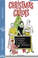 Christmas Carols, Customs, Crafts, Cookies and Games 1595837469 Book Cover