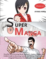 Super Manga 2 Books in 1: Step By Step Drawing Book, (Includes Anime, Manga and Chibi) Guide to Drawing Anime and Manga: How to Draw Original Characters from Simple Templates 1802682813 Book Cover