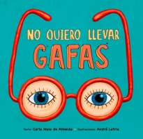 No quiero llevar gafas / I Don't Want to Wear Glasses (Spanish Edition) 8491452982 Book Cover