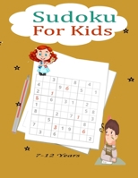 Sudoku For Kids 7-12 Years: Fun and Educational Sudoku Puzzles designed specifically for 7 to 12-year-old kids while improving their memories and ... skills B08B325HD2 Book Cover
