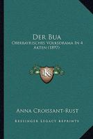 Der Bua: Oberbayrisches Volksdrama In 4 Akten (1897) 0270715118 Book Cover