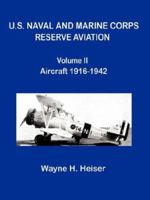 U.S. Naval and Marine Corps Reserve Aviation, Volume II, Aircraft 1916-1942 0977826716 Book Cover