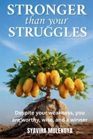 YOU ARE STRONGER THAN YOUR STRUGGLES: Despite Weakness, You are Worthy, Wise, and a Winner 1969968117 Book Cover