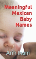 Meaningful Mexican Baby Names B0BS8N2MFN Book Cover