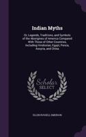 Indian Myths: Or Legends, Traditions And Symbols Of The Aborigines Of America 142865027X Book Cover