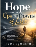 Hope for the Ups and Downs of Life: How to Trust God, Overcome Hard Seasons, and Move Forward with Confidence B0H5WRBDKD Book Cover