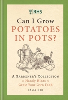 RHS Can I Grow Potatoes in Pots: A Gardener's Collection of Handy Hints for Incredible Edibles 1784728454 Book Cover