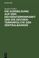 Die Kursbildung Auf Dem Devisenterminmarkt Und Die Devisenterminpolitik Der Zentralbanken 3110008602 Book Cover