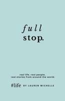 Full Stop & Full Circle: Real Life. Real People. Real Stories from Around the World. B0HG4CJ811 Book Cover