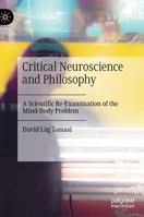 Critical Neuroscience and Philosophy: A Scientific Re-Examination of the Mind-Body Problem 3030353532 Book Cover