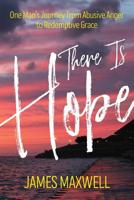 There Is Hope : One Man's Journey from Abusive Anger to Redemptive Grace 173271830X Book Cover