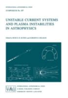 Unstable Current Systems and Plasma Instabilities in Astrophysics (International Astronomical Union Symposia) 9027718873 Book Cover