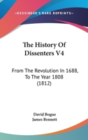 The History Of Dissenters V4: From The Revolution In 1688, To The Year 1808 110491445X Book Cover