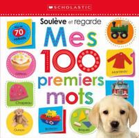 Apprendre Avec Scholastic: Soul?ve Et Regarde: Mes 100 Premiers Mots 1443153907 Book Cover