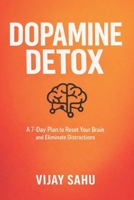 DOPAMINE DETOX: A 7-Day Plan to Reset Your Brain and Eliminate Distractions B0GW76Z8WG Book Cover