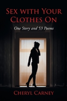 Sex With Your Clothes On: One Story and 53 Poems 1662460031 Book Cover