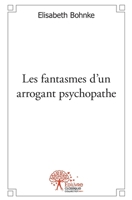 Les fantasmes d'un arrogant psychopathe: Spéculations hasardeuses (French Edition) 2332490043 Book Cover