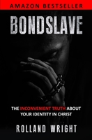 BONDSLAVE: The Inconvenient Truth About Your Identity In Christ 1736216996 Book Cover