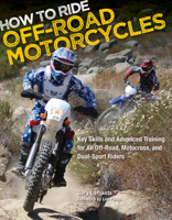 How to Ride Off-Road Motorcycles: Key Skills and Advanced Training for All Off-Road, Motocross, and Dual-Sport Riders 0760342733 Book Cover