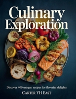 Culinary Exploration: Discover 400 Unique Recipes for Flavorful Delights - Carter YH East B0FKS22RXD Book Cover