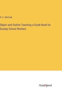 Object and Outline Teaching a Guide Book for Sunday School Workers 3382127288 Book Cover