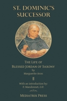 St. Dominic's Successor: The Life of Blessed Jordan of Saxony 1953746292 Book Cover