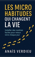 Les micro habitudes qui changent la vie: Installer des routines faciles pour mieux vivre chaque jour (French Edition) B0FR1X5SKH Book Cover