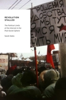 Revolution Stalled: The Political Limits of the Internet in the Post-Soviet Sphere (Oxford Studies in Digital Politics) 0199735956 Book Cover