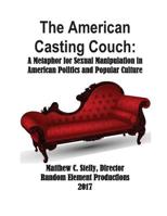 The American Casting Couch: A Metaphor for Sexual Manipulation in American Politics and Popular Culture 1978318707 Book Cover