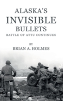 Alaska’s Invisible Bullets: Battle of Attu continues B0GPPB1MSD Book Cover