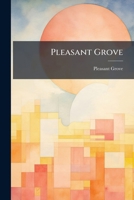 Pleasant Grove: A Book For The Young 1286051614 Book Cover