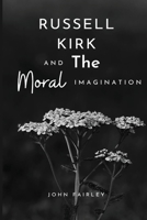 Russell Kirk and the moral imagination 1835204996 Book Cover
