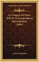 Le Congrès de Paris (1856) Et La Jurisprudence Internationale (Classic Reprint) 2016199636 Book Cover
