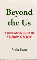 Beyond the Us: A Companion Book to Funny Story B0GH5XLNZX Book Cover