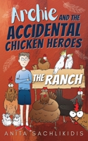 Archie and the Accidental Chicken Heroes - The Ranch: The Hilarious Adventures of Archie and His Superhero Chickens | A Funny Action Comedy for Kids Aged 8 -12 176368444X Book Cover