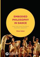 Embodied Philosophy in Dance: Gaga and Ohad Naharin's Movement Research 1349956295 Book Cover