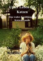 Unser Leben mit Katzen: Eine wahre Erzählung für Katzenfreunde 3848251949 Book Cover