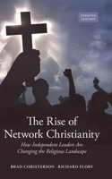 The Rise of Network Christianity, Updated Edition: How Independent Leaders Are Changing the Religious Landscape (Global Pentecostalism and Charismatic Christianity) 0197835945 Book Cover