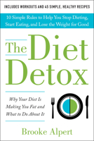 The Diet Detox: Why Your Diet Is Making You Fat and What to Do About It 1944648925 Book Cover