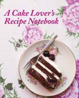 A Cake Lover's Recipe Notebook 190934236X Book Cover