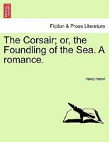The Corsair; or, the Foundling of the Sea. A romance. 1241203075 Book Cover