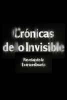 Crónicas de lo Invisible: Revelando lo Extraordinario (Spanish Edition) B0D175NZZP Book Cover