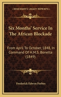 Six Months' Service In The African Blockade: From April To October, 1848, In Command Of H.M.S. Bonetta 1016970978 Book Cover