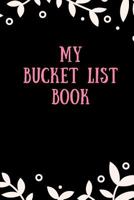 My Bucket List Book: Monthly and Weekly Bucket List Goals - Bucket List Diary - Bucket List Notebook of all the things I want to Do 109029591X Book Cover