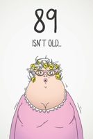 89 Isn't Old...: Funny Women's Sarcastic 89th Birthday Card 122 Page Journal Gift. First Page Punchline Reads: ...It's Fucking Ancient! 1673932320 Book Cover