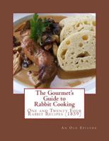 The Gourmet's Guide to Rabbit Cooking: One and Twenty Four Rabbit Recipes 1976590752 Book Cover