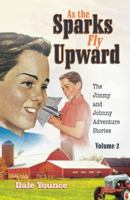 As the Sparks Fly Upward: The Jimmy and Johnny Adventure Stories 1973621622 Book Cover