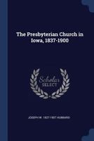 The Presbyterian Church in Iowa, 1837-1900 1298942365 Book Cover