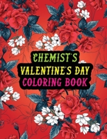 Chemist's Valentine Day Coloring Book: Best Stress Relief Valentine Day Gifts Idea for Chemist Husband, Wife, Dad, Mom, Boyfriend, Girlfriend. Male/female, Men/women Chemist Valentine's Day Gifts. B08S2ZZ9HX Book Cover