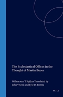 The Ecclesiastical Offices in the Thought of Martin Bucer (Studies in Medieval and Reformation Traditions) (Studies in Medieval and Reformation Traditions) 9004102531 Book Cover